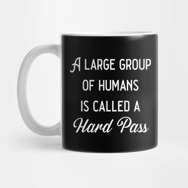 A Large Group Of Humans Is Called A Hard Pass by KayBee Gift Shop